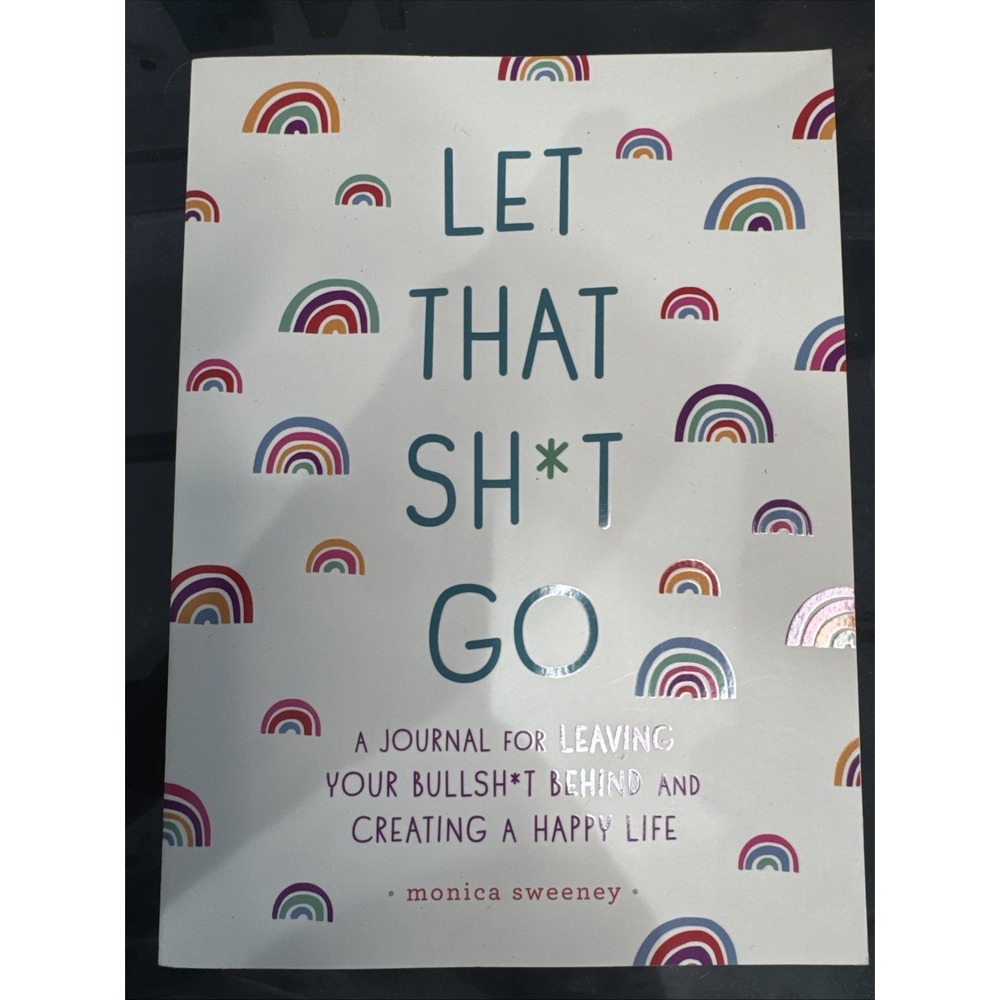 Let That Sh*t Go: A Journal for Leaving Your Bullsh*t Behind and Cre - VERY GOOD